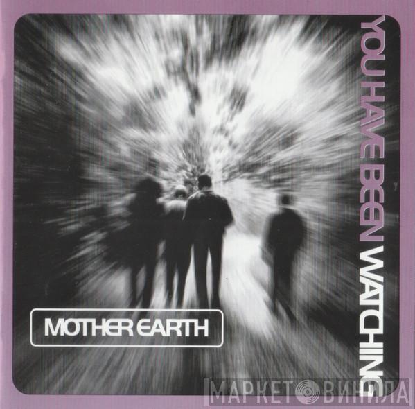  Mother Earth  - You Have Been Watching