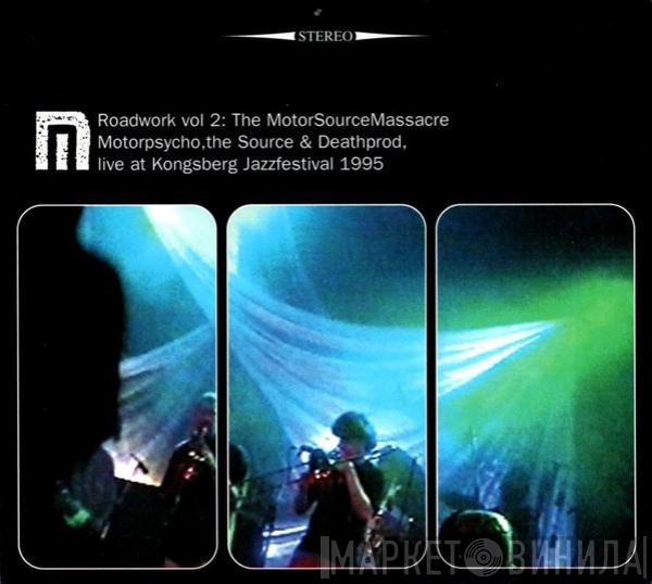 Motorpsycho, The Source , Deathprod - Roadwork Vol 2: The MotorSourceMassacre