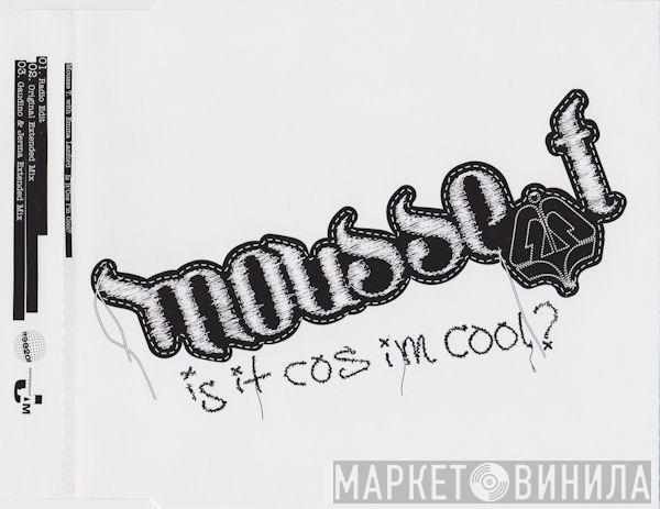  Mousse T.  - Is It 'Cos I'm Cool?