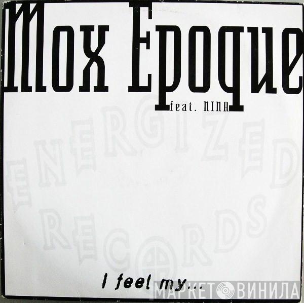 Mox Epoque, Nina  - I Feel My...