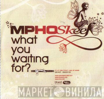  Mpho Skeef  - What You Waiting For?