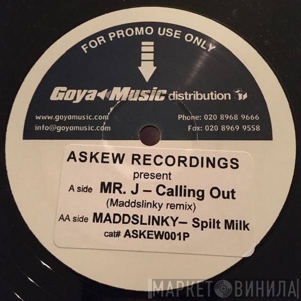 Mr. J Maddslinky  - Calling Out / Spilt Milk