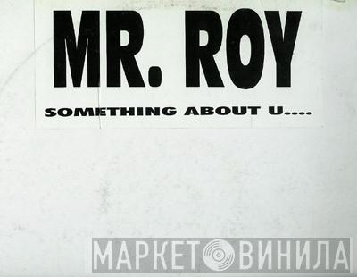 Mr. Roy - Something About U....