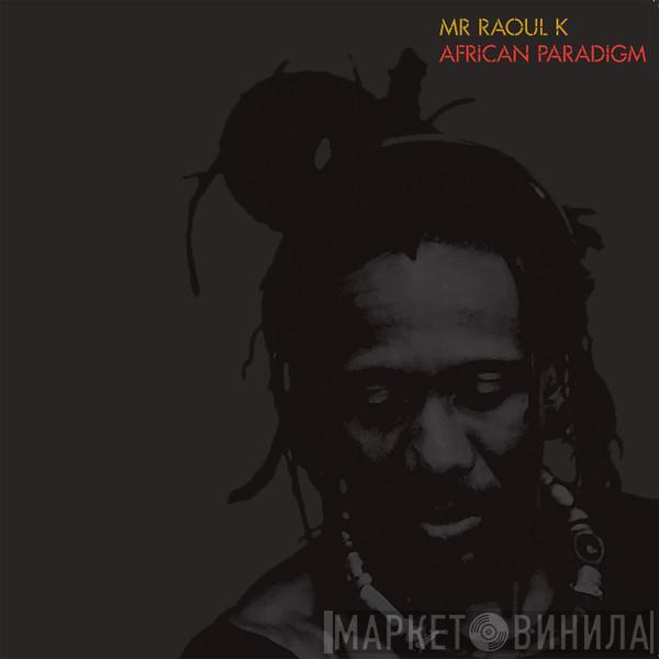 Mr Raoul K - African Paradigm