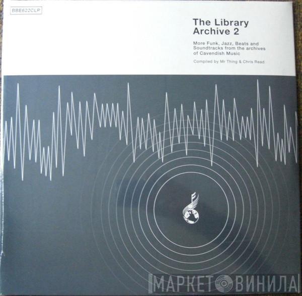 Mr. Thing, Chris Read - The Library Archive 2 (More Funk, Jazz, Beats And Soundtracks From The Archives Of Cavendish Music)