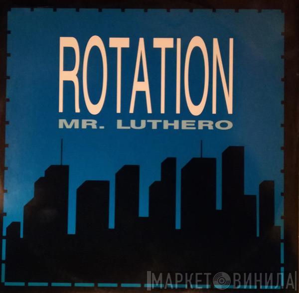  Mr. Luthero  - Rotation