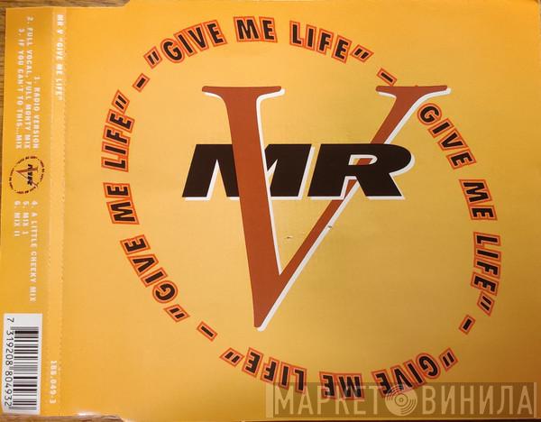  Mr. V  - Give Me Life