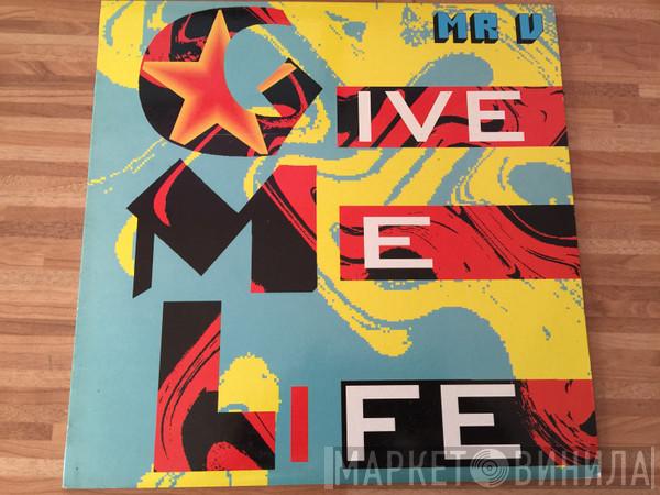  Mr. V  - Give Me Life