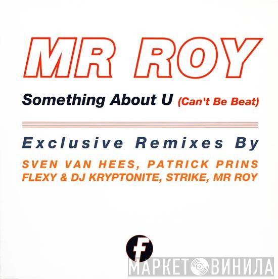  Mr. Roy  - Something About U (Can't Be Beat)