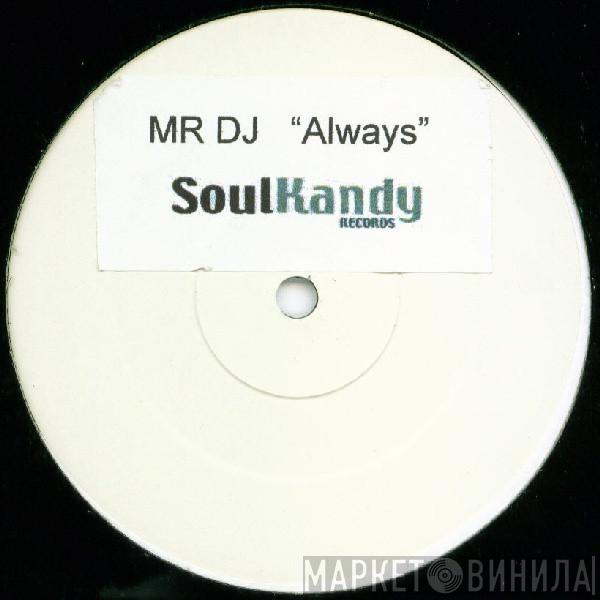 Mr. DJ  - Always