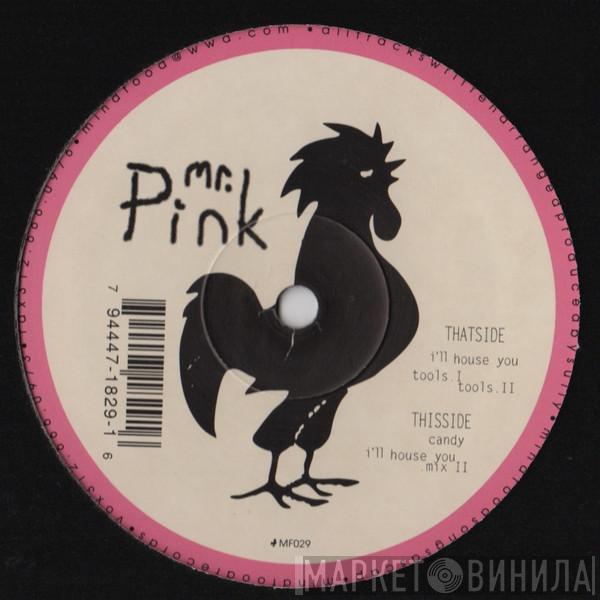 Mr. Pink - I'll House You