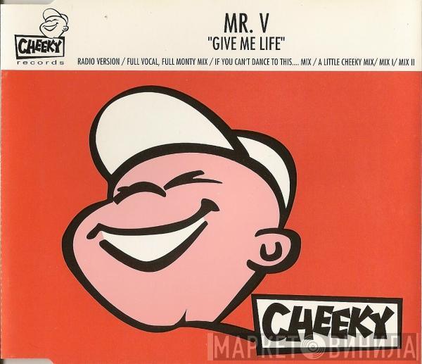 Mr. V  - Give Me Life
