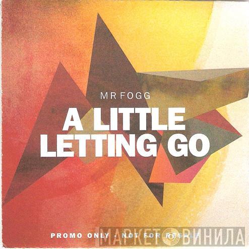 Mr. Fogg  - A Little Letting Go