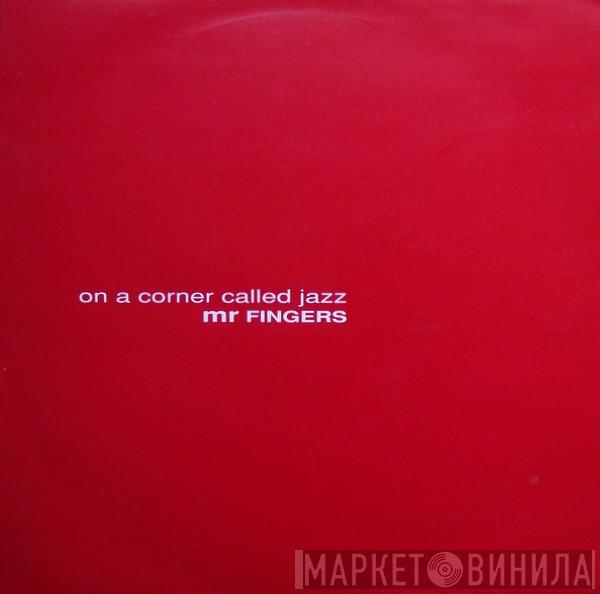 Mr. Fingers - On A Corner Called Jazz