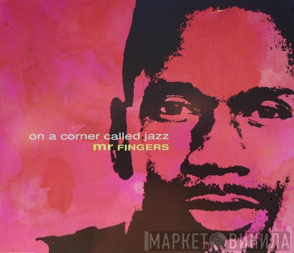  Mr. Fingers  - On A Corner Called Jazz