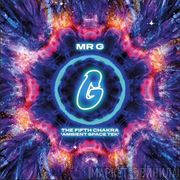 Mr. G - The Fifth Chakra (Ambient Space Tek)