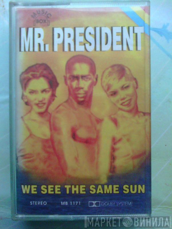  Mr. President  - We See The Same Sun