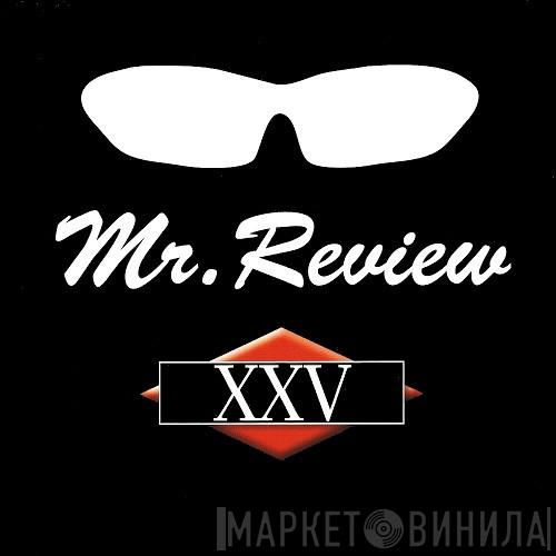  Mr. Review  - XXV