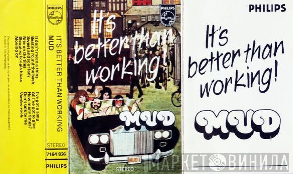  Mud  - It's Better Than Working