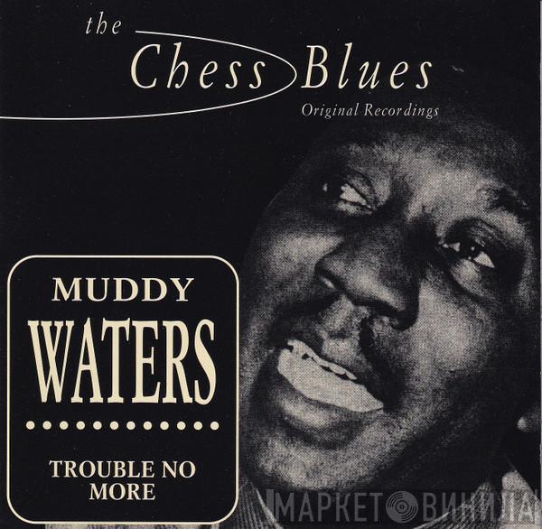  Muddy Waters  - Trouble No More (Singles 1955-1959)