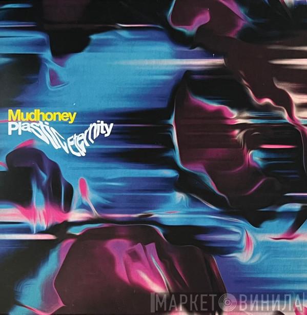  Mudhoney  - Plastic Eternity