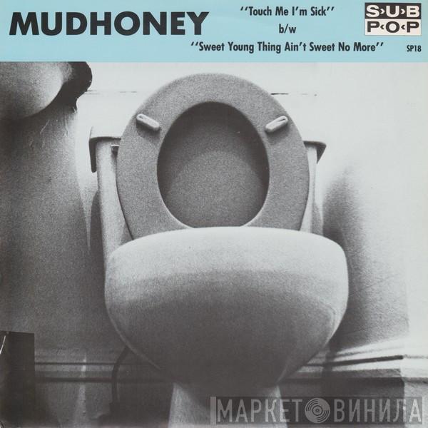 Mudhoney - Touch Me I'm Sick b/w Sweet Young Thing Ain't Sweet No More