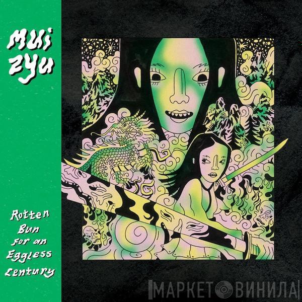 Mui Zyu - Rotten Bun For An Eggless Century