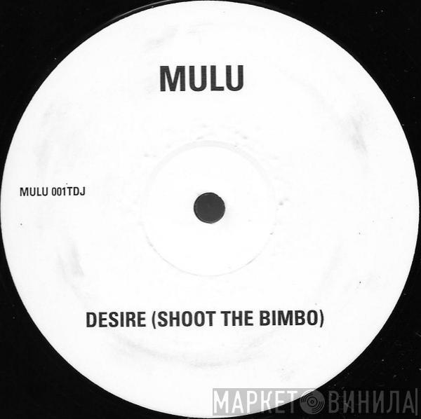 Mulu - Desire (Shoot The Bimbo)