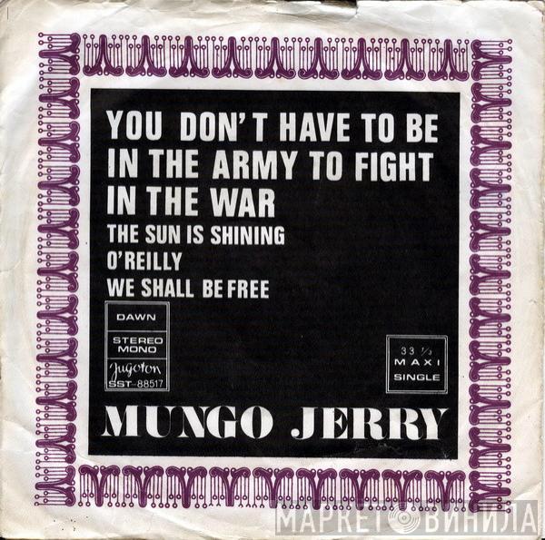  Mungo Jerry  - You Don't Have To Be In The Army To Fight In The War