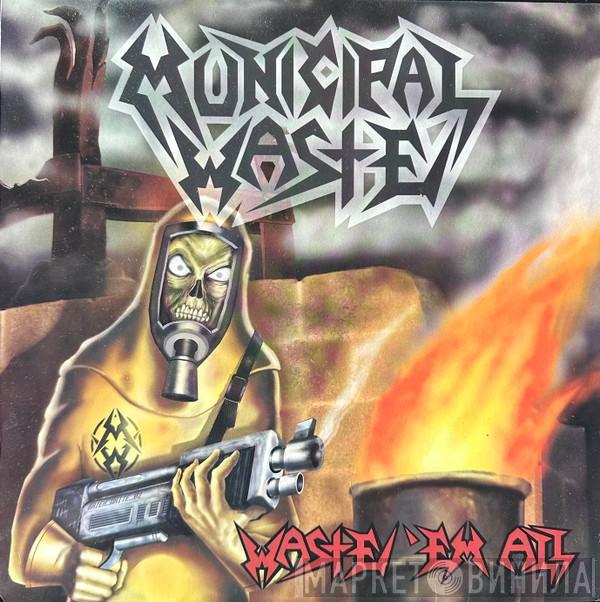  Municipal Waste  - Waste 'Em All