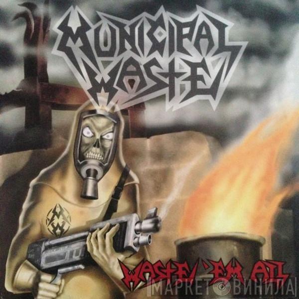  Municipal Waste  - Waste 'Em All