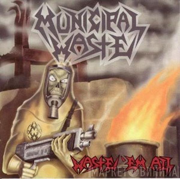  Municipal Waste  - Waste 'Em All