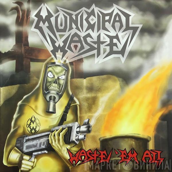  Municipal Waste  - Waste 'Em All