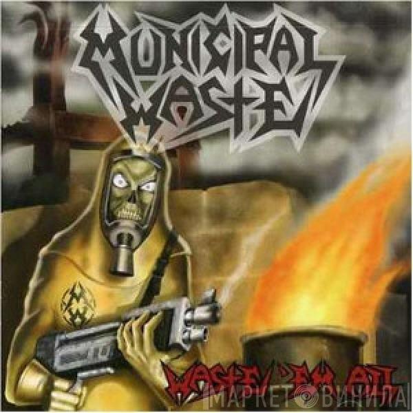  Municipal Waste  - Waste 'Em All