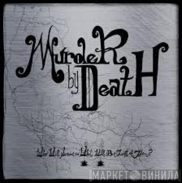  Murder By Death  - Who Will Survive, And What Will Be Left Of Them?
