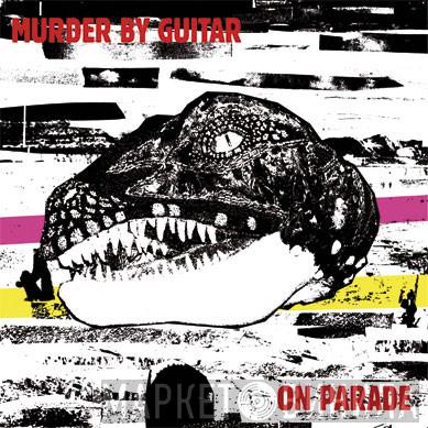 Murder By Guitar - On Parade