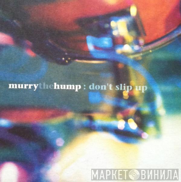 Murry The Hump - Don't Slip Up