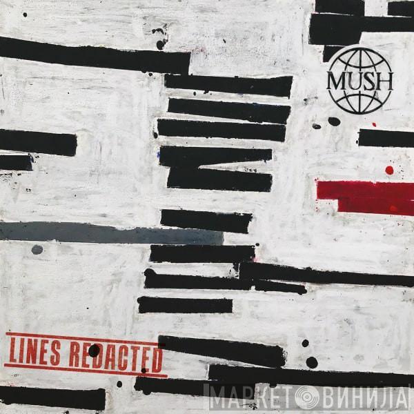 Mush  - Lines Redacted