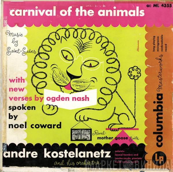 Music By André Kostelanetz And His Orchestra , Camille Saint-Saëns Spoken By Ogden Nash , Noël Coward  Maurice Ravel  - Carnival Of The Animals / Mother Goose Suite