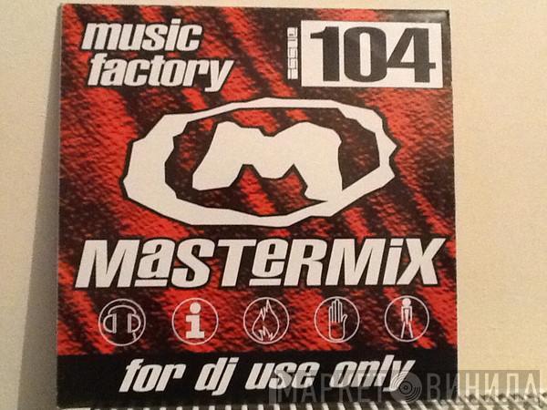  - Music Factory Mastermix - Issue 104