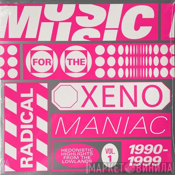  - Music For The Radical Xenomaniac Vol. 1 (Hedonistic Highlights From The Lowlands 1990-1999)