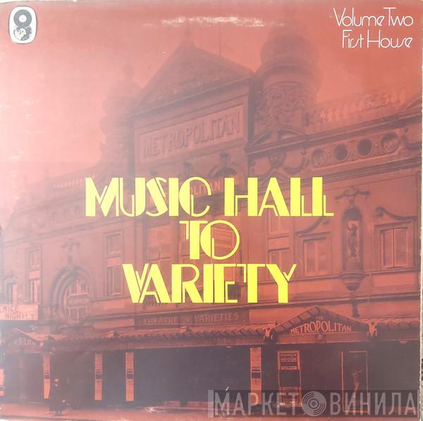  - Music Hall To Variety - Volume Two - First House