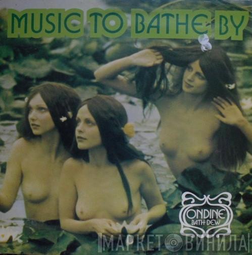  - Music To Bathe By