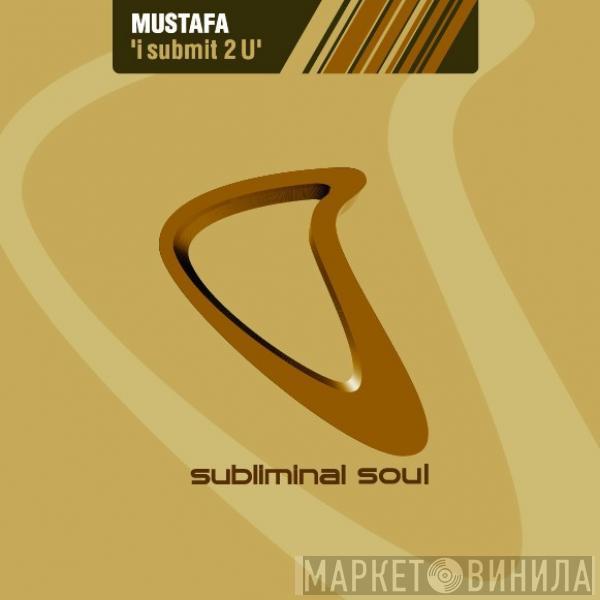 Mustafa - I Submit 2 U