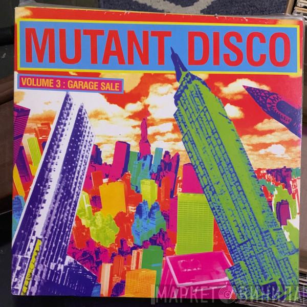  - Mutant Disco Volume 3 - Garage Sale