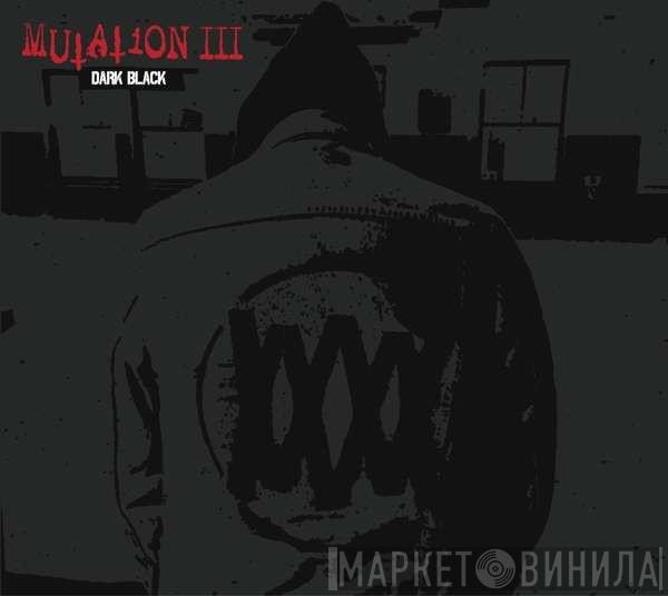 Mutation  - Mutation III (Dark Black)