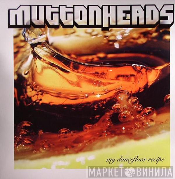 Muttonheads - My Dancefloor Recipe