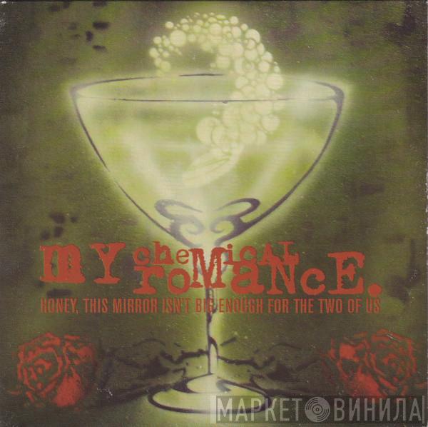  My Chemical Romance  - Honey, This Mirror Isn't Big Enough For The Two Of Us
