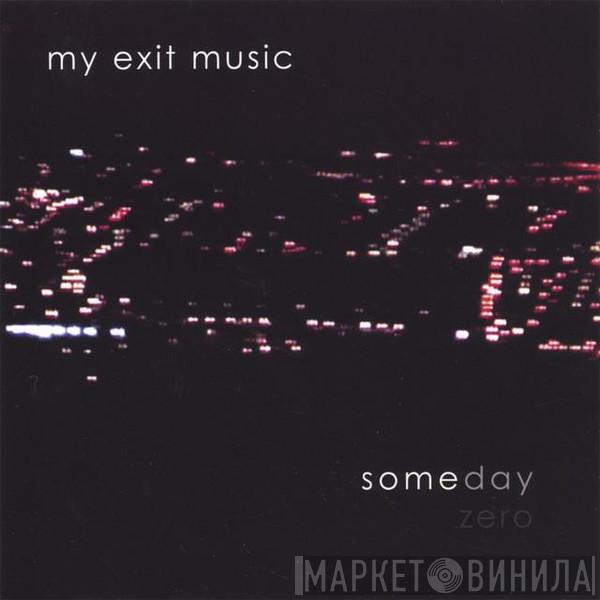My Exit Music - Someday Zero