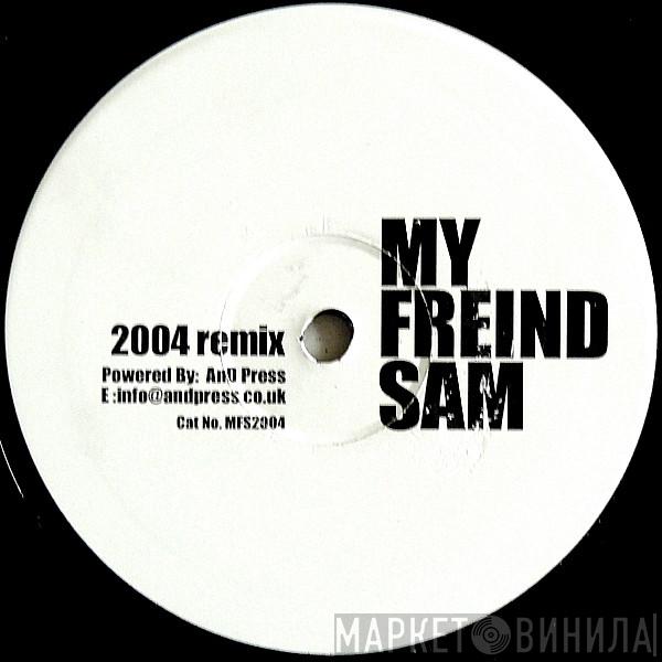  My Friend Sam  - It's My Pleasure (2004 Remix)